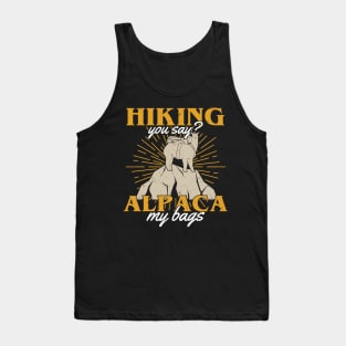 Hiking You Say Alpaca My Bags Hiker Gift Tank Top